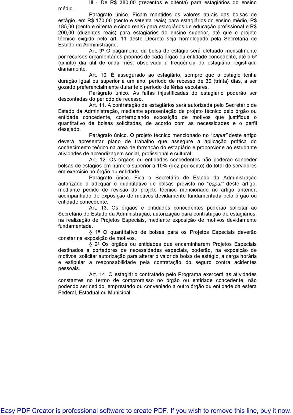 profissional e R$ 200,00 (duzentos reais) para estagiários do ensino superior, até que o projeto técnico exigido pelo art. 11 deste Decreto seja homologado pela Secretaria de Estado da Administração.