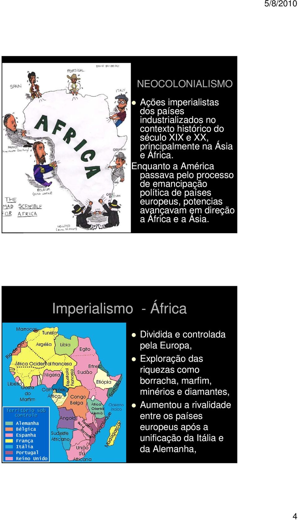 Enquanto a América passava pelo processo de emancipação política de países europeus, potencias avançavam em direção a