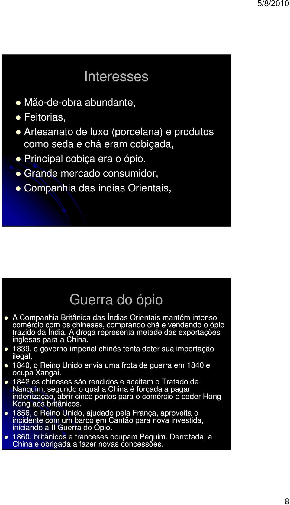 da Índia. A droga representa metade das exportações inglesas para a China.