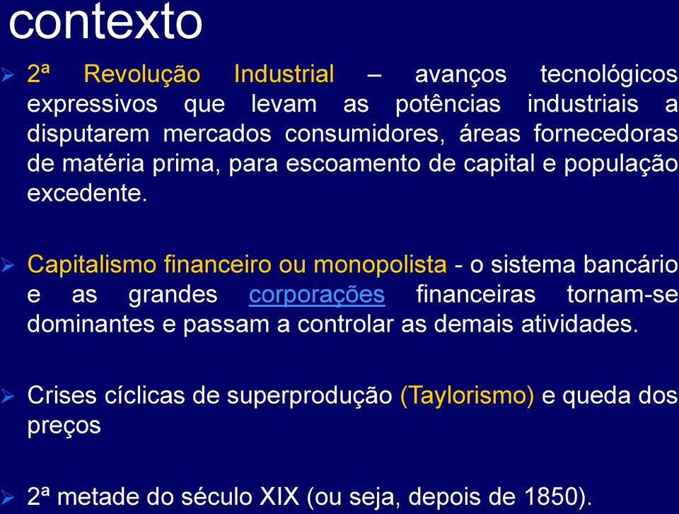 Capitalismo financeiro ou monopolista - o sistema bancário e as grandes corporações financeiras tornam-se dominantes e