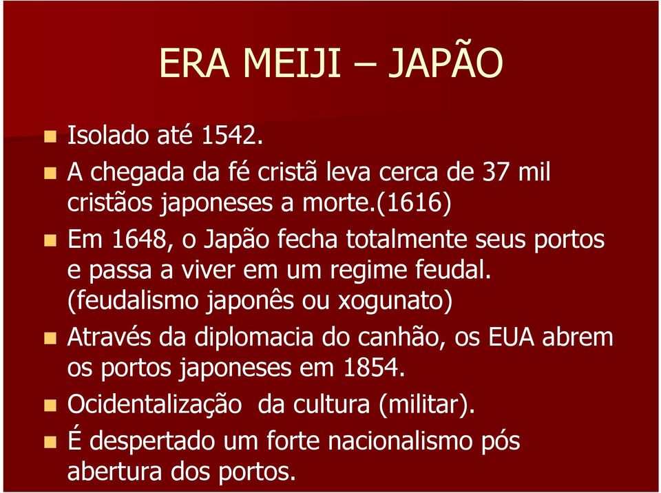 (1616) Em 1648, o Japão fecha totalmente seus portos e passa a viver em um regime feudal.