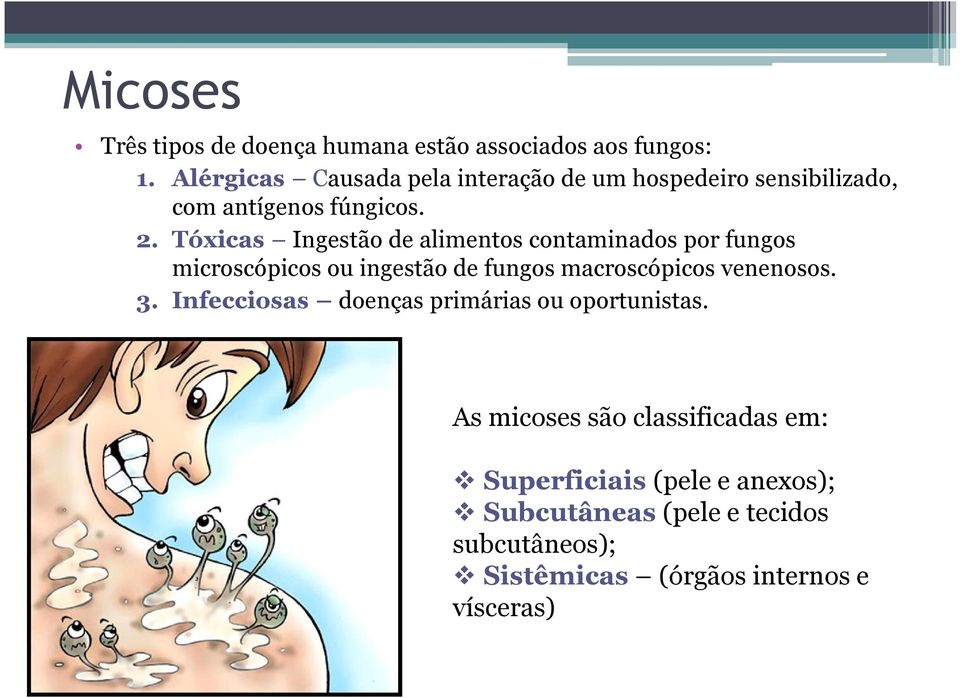 Tóxicas Ingestão de alimentos contaminados por fungos microscópicos ou ingestão de fungos macroscópicos venenosos. 3.