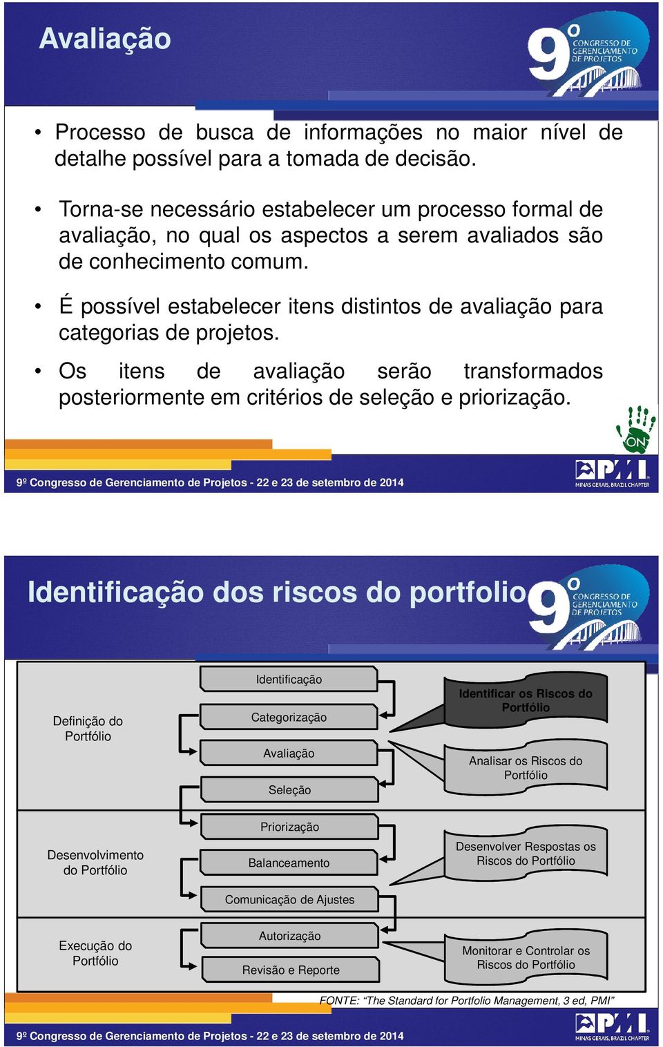 conhecimento comum. É possível estabelecer itens distintos de avaliação para categorias de projetos.