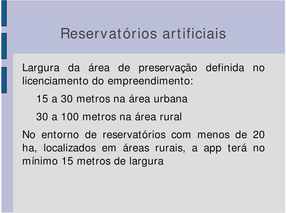 100 metros na área rural No entorno de reservatórios com menos de 20