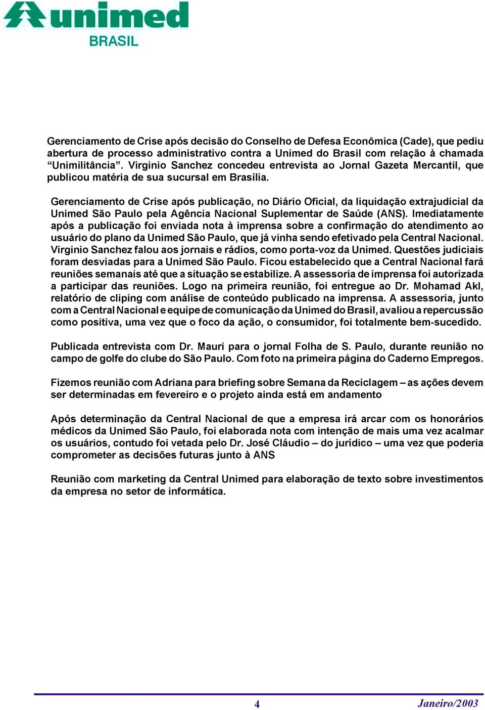 Gerenciamento de Crise após publicação, no Diário Oficial, da liquidação extrajudicial da Unimed São Paulo pela Agência Nacional Suplementar de Saúde (ANS).