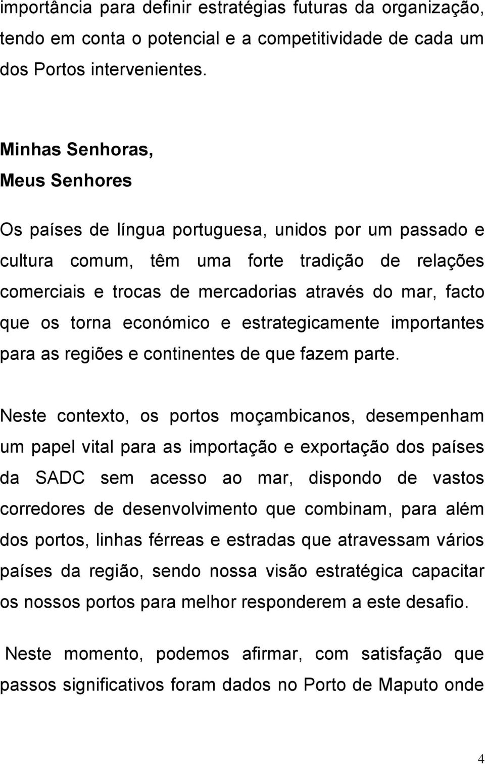 económico e estrategicamente importantes para as regiões e continentes de que fazem parte.