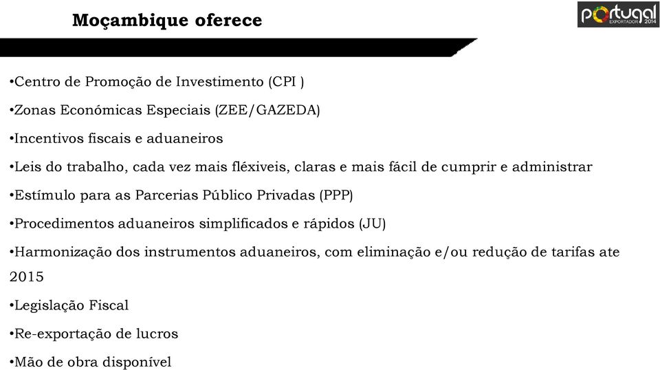 Parcerias Público Privadas (PPP) Procedimentos aduaneiros simplificados e rápidos (JU) Harmonização dos instrumentos