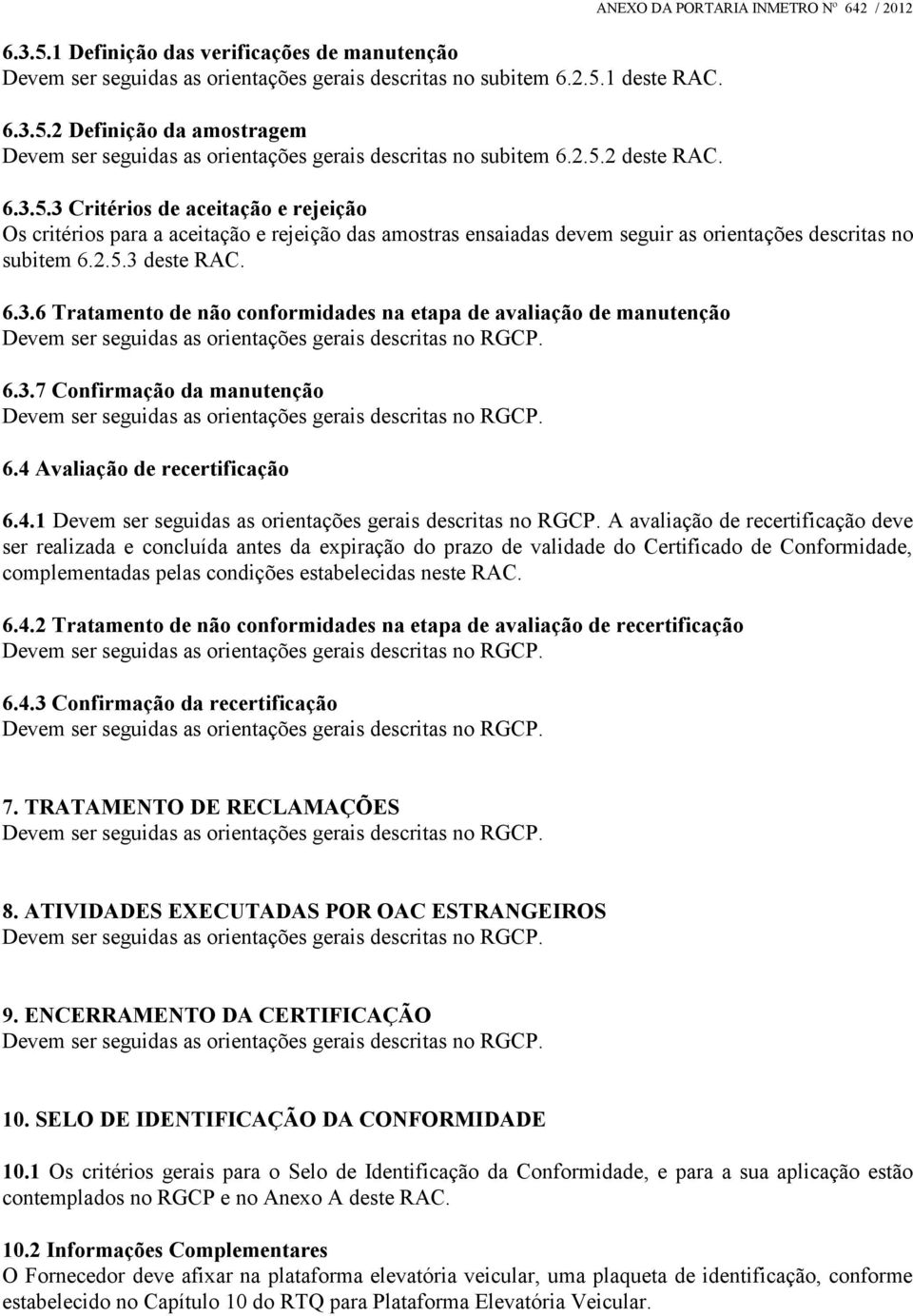 2.5.3 deste RAC. 6.3.6 Tratamento de não conformidades na etapa de avaliação de manutenção 6.3.7 Confirmação da manutenção 6.4 