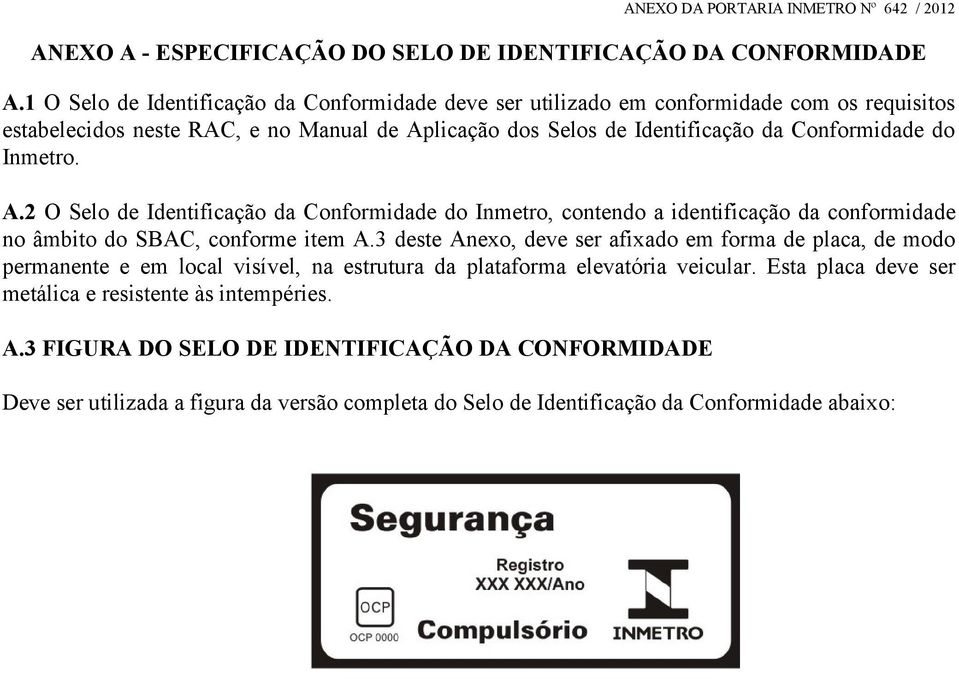 Inmetro. A.2 O Selo de Identificação da Conformidade do Inmetro, contendo a identificação da conformidade no âmbito do SBAC, conforme item A.