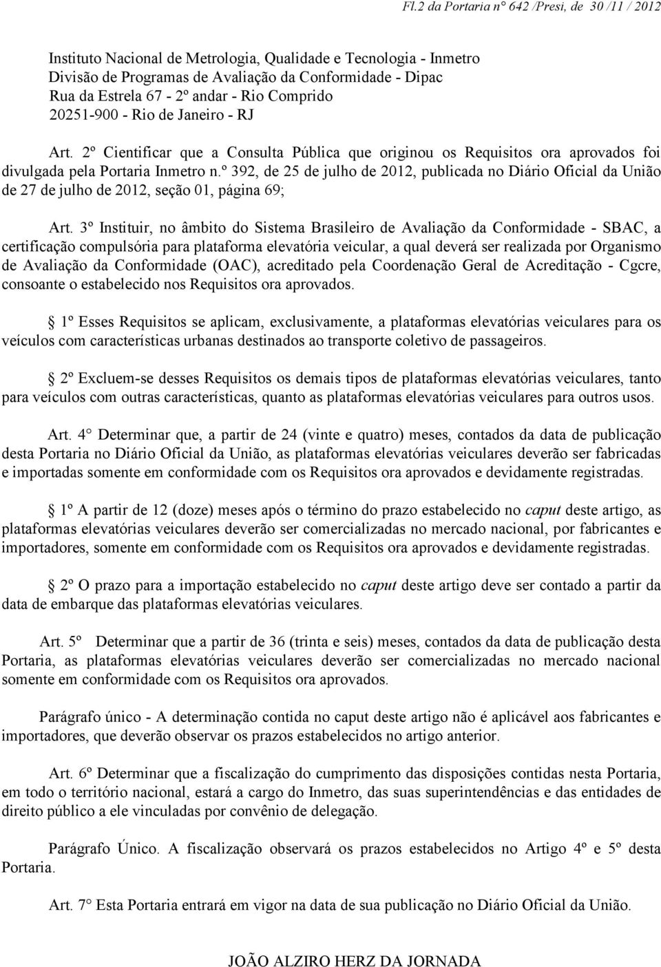 º 392, de 25 de julho de 2012, publicada no Diário Oficial da União de 27 de julho de 2012, seção 01, página 69; Art.