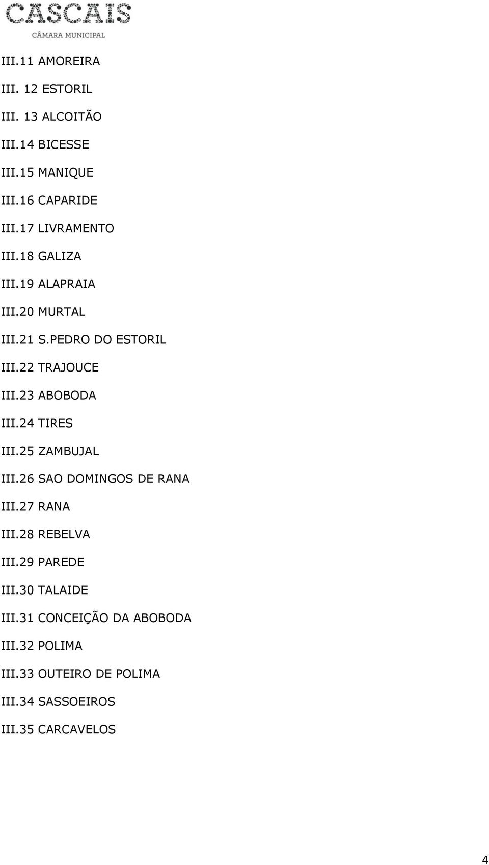 23 ABOBODA III.24 TIRES III.25 ZAMBUJAL III.26 SAO DOMINGOS DE RANA III.27 RANA III.28 REBELVA III.