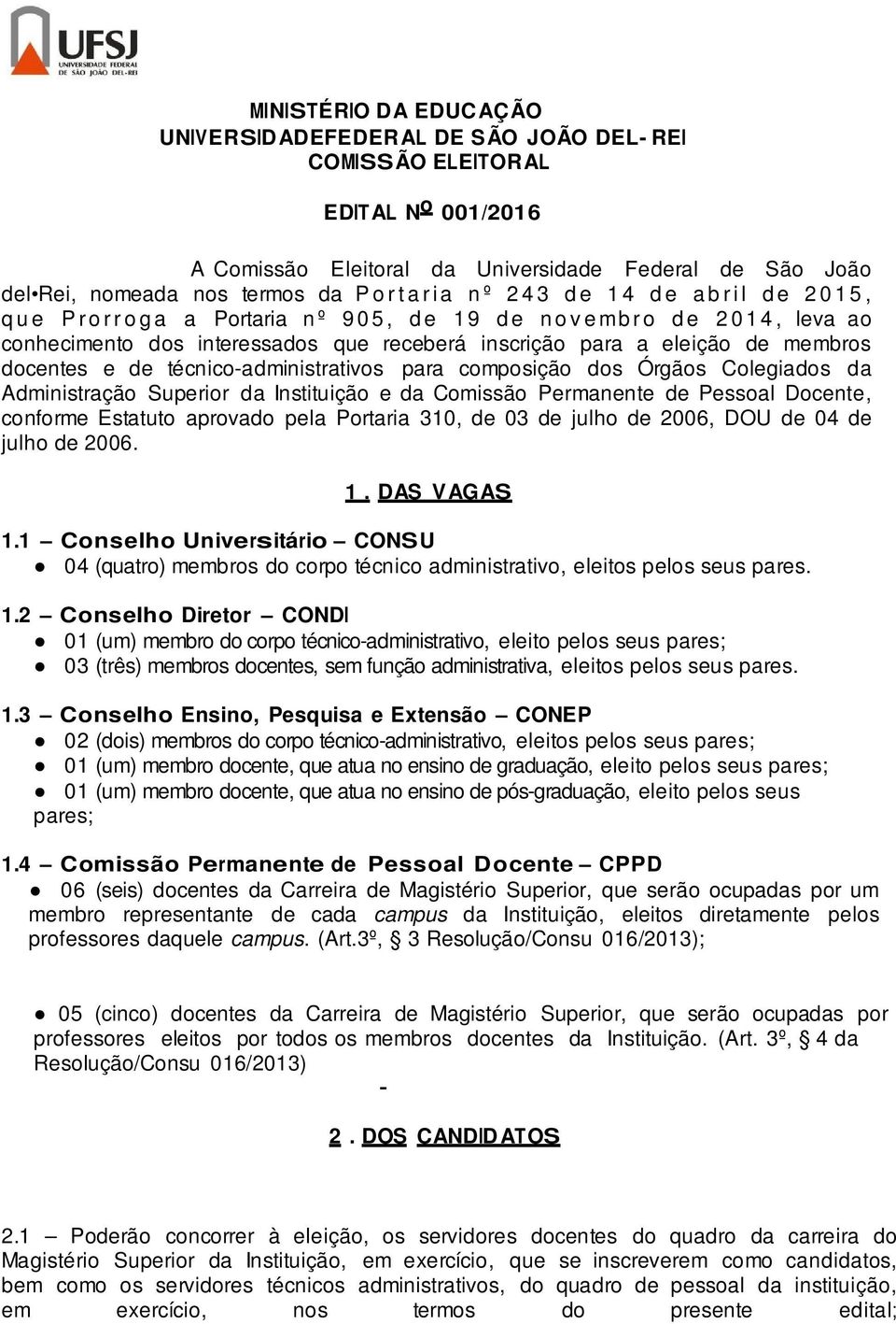 para a eleição de membros docentes e de técnico-administrativos para composição dos Órgãos Colegiados da Administração Superior da Instituição e da Comissão Permanente de Pessoal Docente, conforme