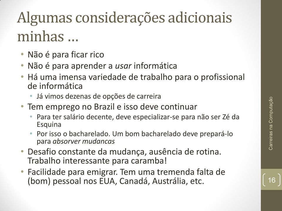 especializar-se para não ser Zé da Esquina Por isso o bacharelado.