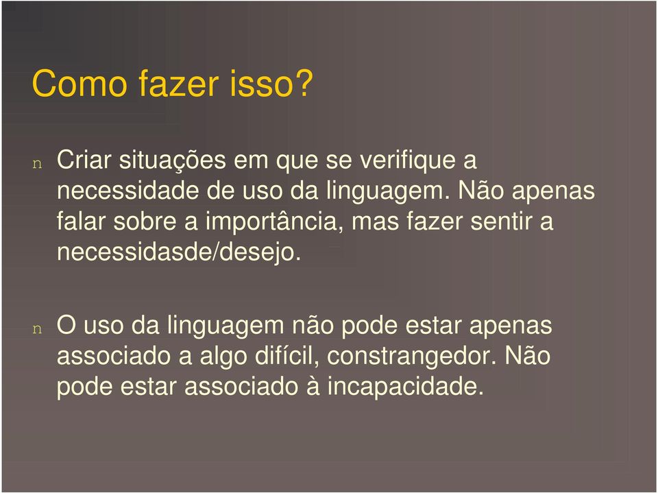 Não apenas falar sobre a importância, mas fazer sentir a