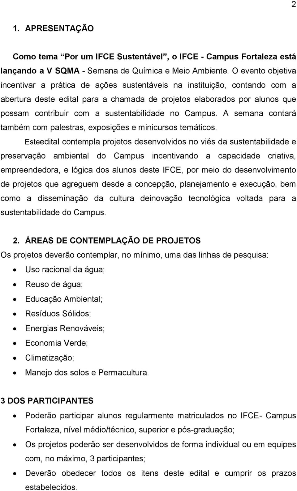 sustentabilidade no Campus. A semana contará também com palestras, exposições e minicursos temáticos.