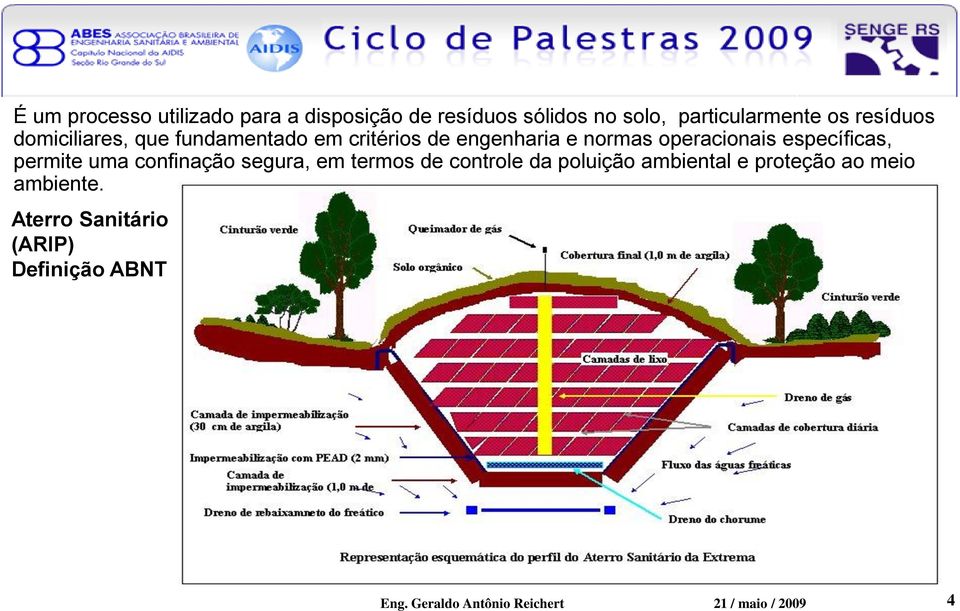 específicas, permite uma confinação segura, em termos de controle da poluição ambiental e