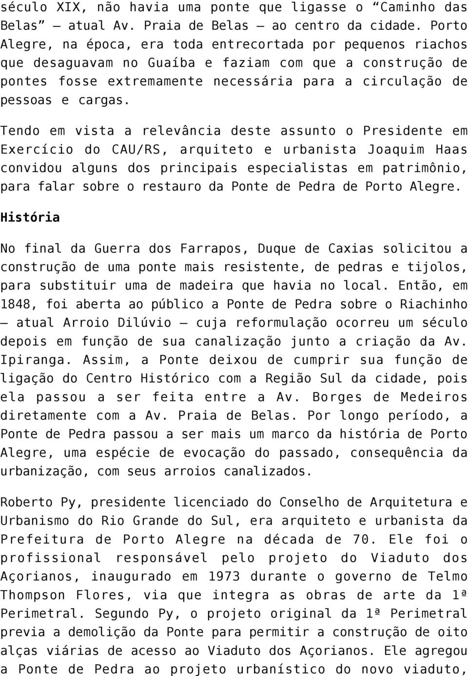 Tendo em vista a relevância deste assunto o Presidente em Exercício do CAU/RS, arquiteto e urbanista Joaquim Haas convidou alguns dos principais especialistas em patrimônio, para falar sobre o