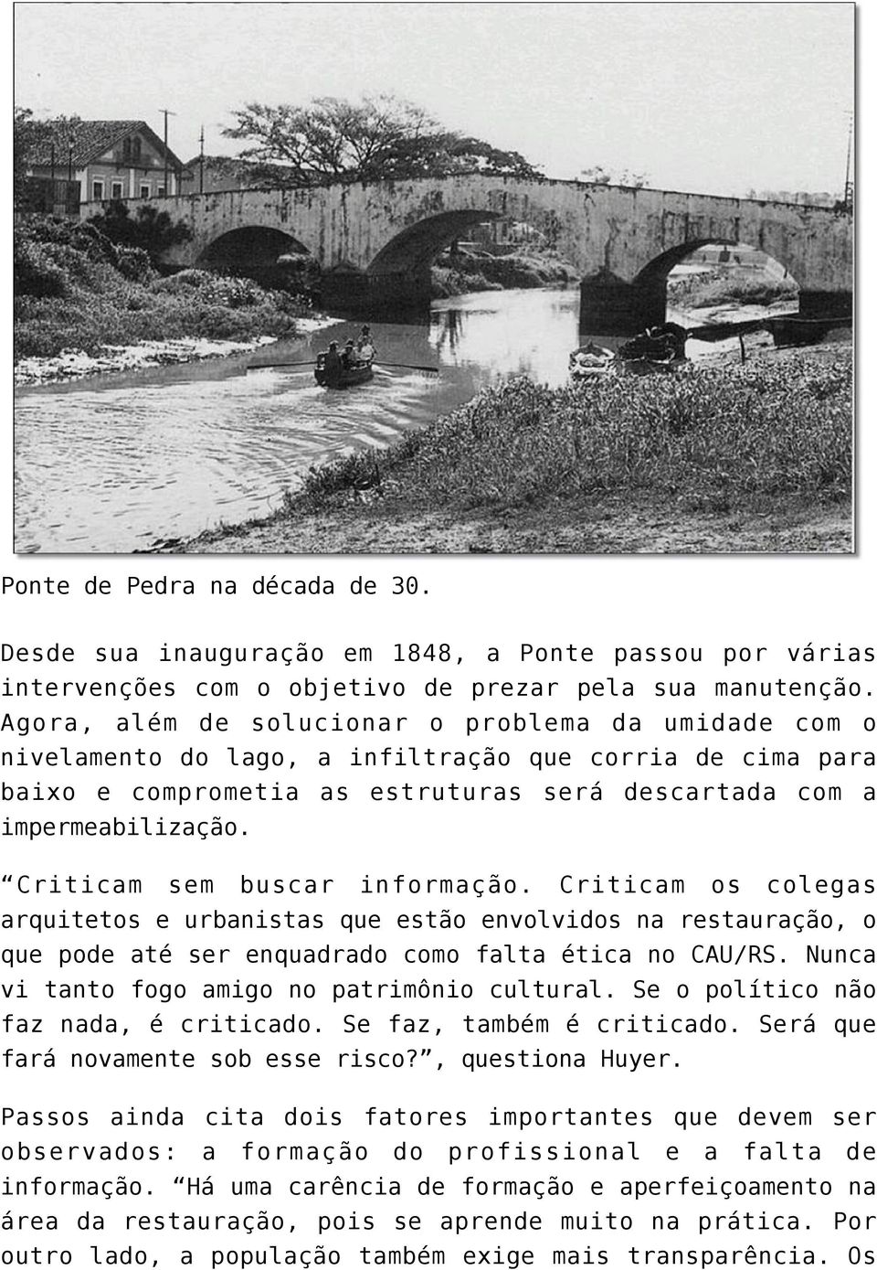 Criticam sem buscar informação. Criticam os colegas arquitetos e urbanistas que estão envolvidos na restauração, o que pode até ser enquadrado como falta ética no CAU/RS.