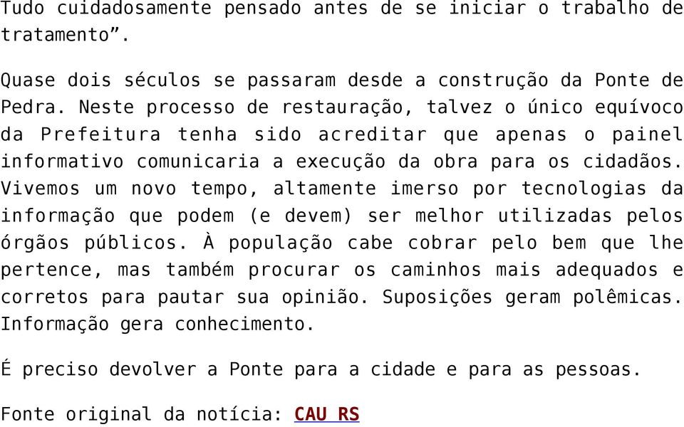 Vivemos um novo tempo, altamente imerso por tecnologias da informação que podem (e devem) ser melhor utilizadas pelos órgãos públicos.