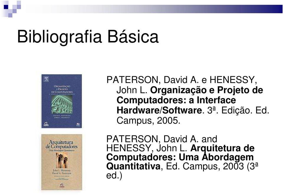 3ª. Edição. Ed. Campus, 2005. PATERSON, David A. and HENESSY, John L.