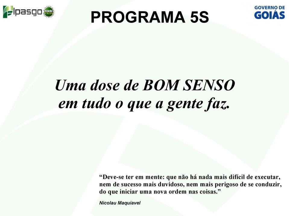 executar, nem de sucesso mais duvidoso, nem mais perigoso