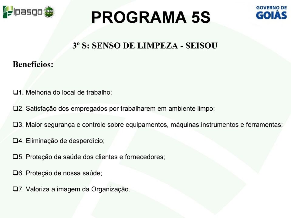 Maior segurança e controle sobre equipamentos, máquinas,instrumentos e ferramentas; 4.