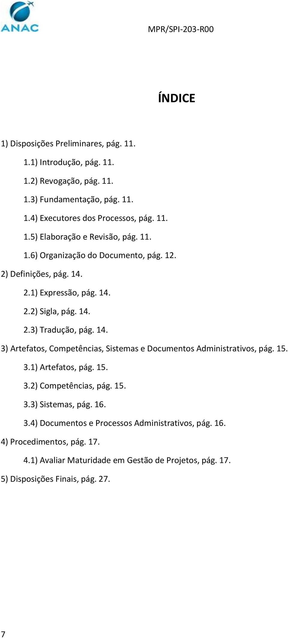 15. 3.1) Artefatos, pág. 15. 3.2) Competências, pág. 15. 3.3) Sistemas, pág. 16. 3.4) Documentos e Processos Administrativos, pág. 16. 4)