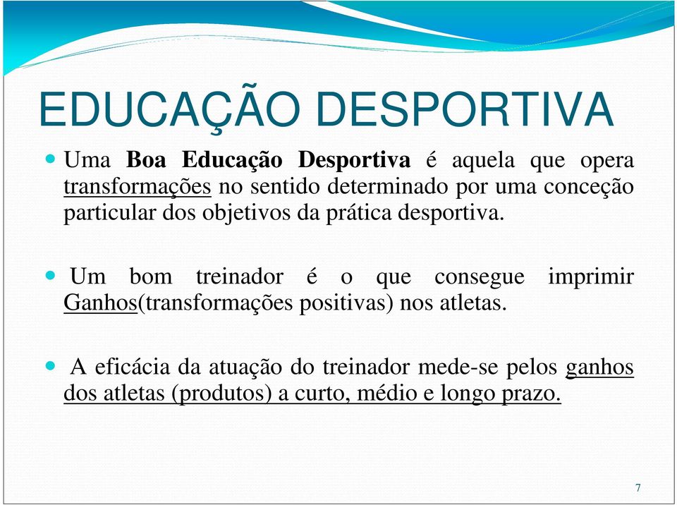 Um bom treinador é o que consegue imprimir Ganhos(transformações positivas) nos atletas.