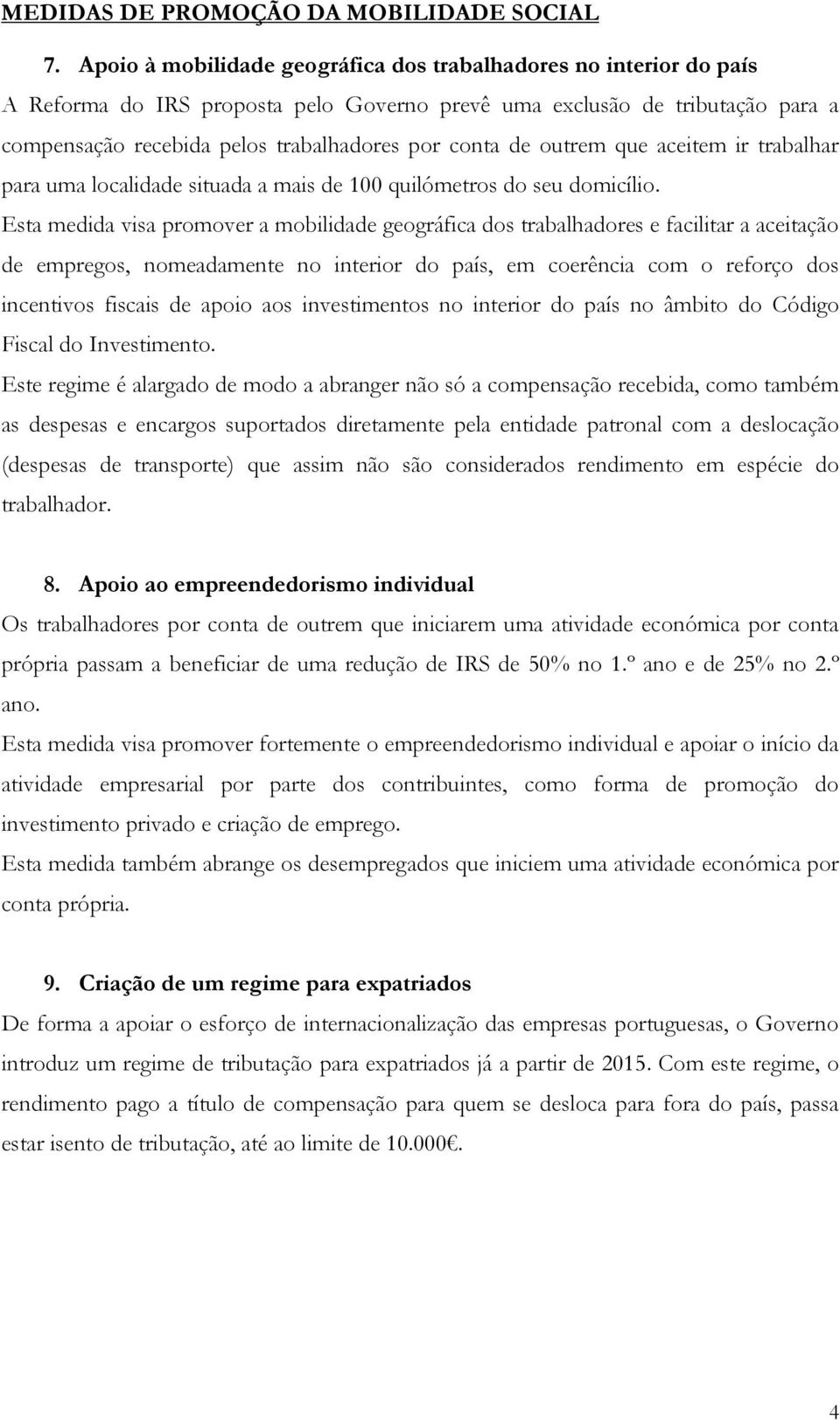 de outrem que aceitem ir trabalhar para uma localidade situada a mais de 100 quilómetros do seu domicílio.