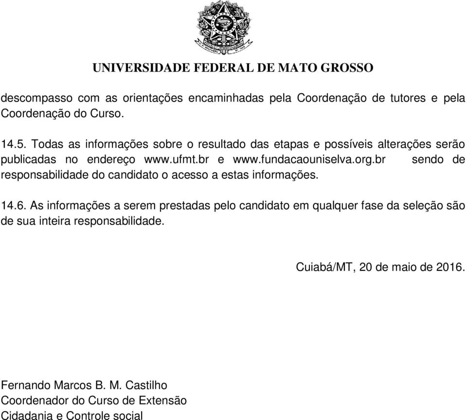 br sendo de responsabilidade do candidato o acesso a estas informações. 14.6.