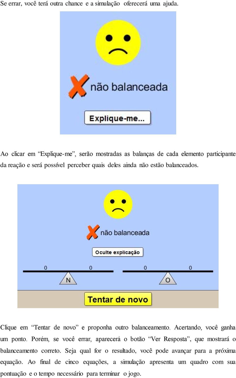 balanceados. Clique em Tentar de novo e proponha outro balanceamento. Acertando, você ganha um ponto.