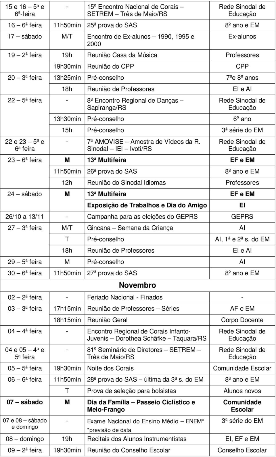 6º ano 15h Pré-conselho 3ª série do EM 22 e 23 5ª e 6 a feira - 7ª AMOVISE Amostra de Vídeos da R.