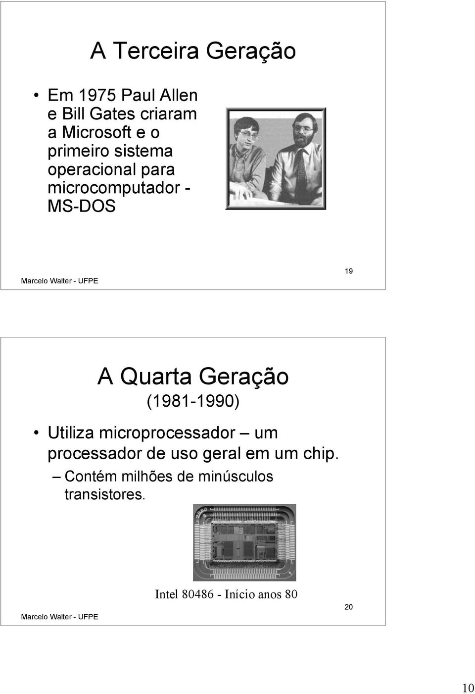 Geração (1981-1990) Utiliza microprocessador um processador de uso geral em