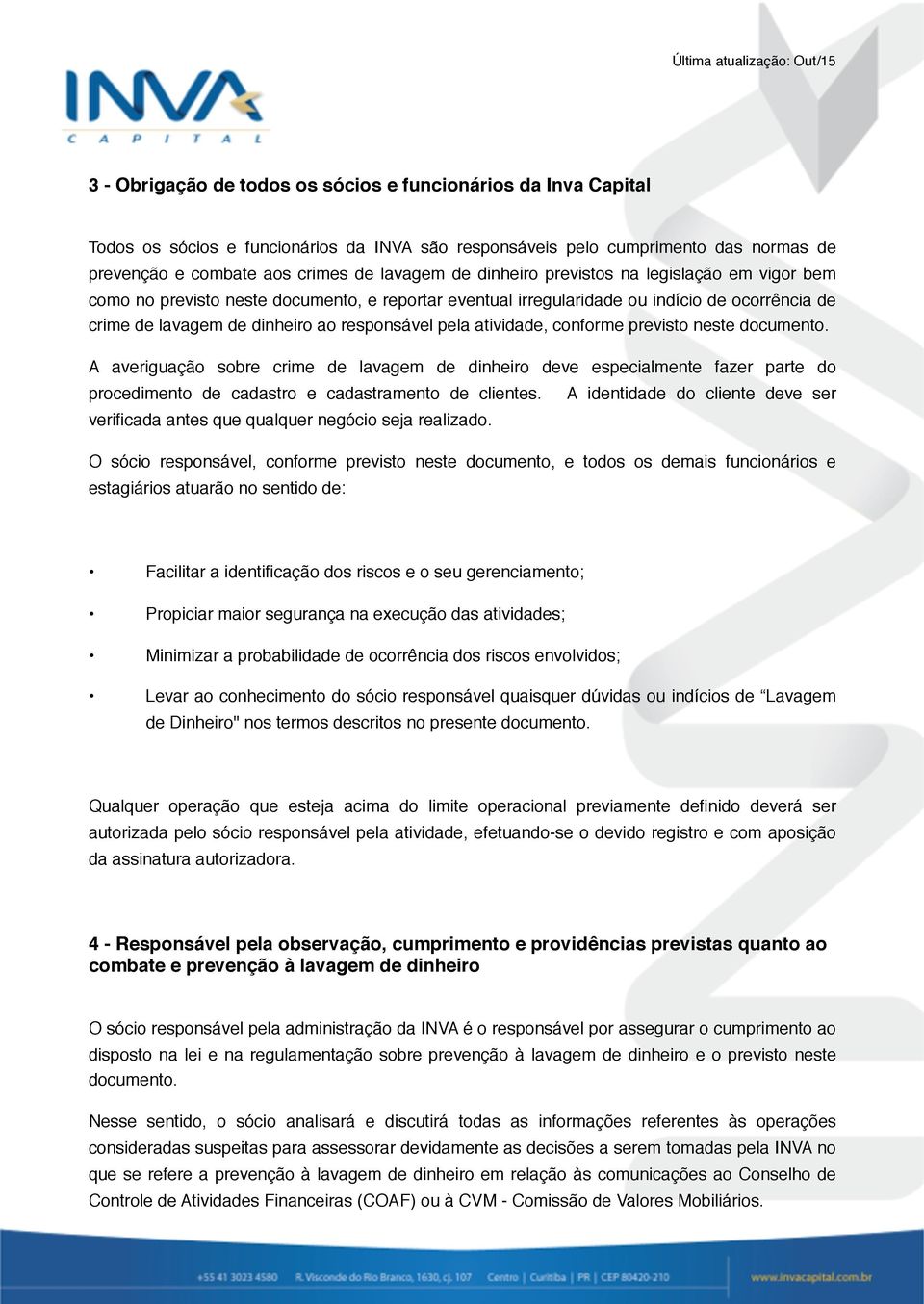 atividade, conforme previsto neste documento. A averiguação sobre crime de lavagem de dinheiro deve especialmente fazer parte do procedimento de cadastro e cadastramento de clientes.