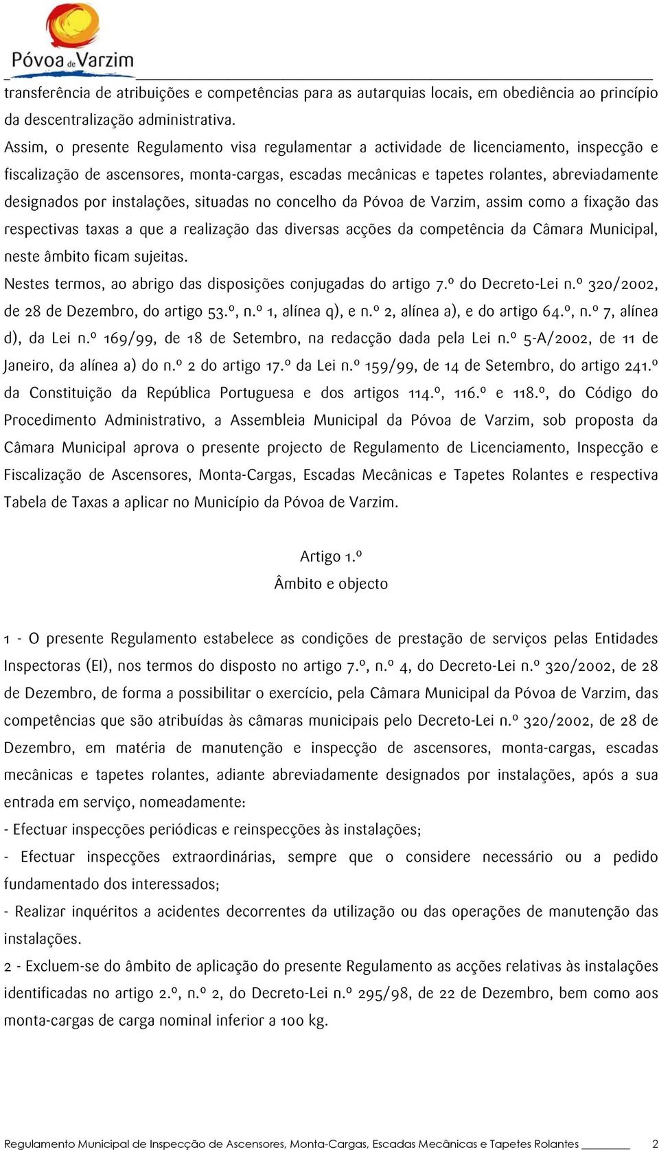 por instalações, situadas no concelho da Póvoa de Varzim, assim como a fixação das respectivas taxas a que a realização das diversas acções da competência da Câmara Municipal, neste âmbito ficam