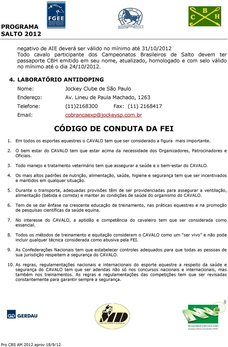 Lineu de Paula Machado, 1263 Telefone: (11)2168300 Fax: (11) 2168417 Email: cobrancaexp@jockeysp.com.br CÓDIGO DE CONDUTA DA FEI 1.