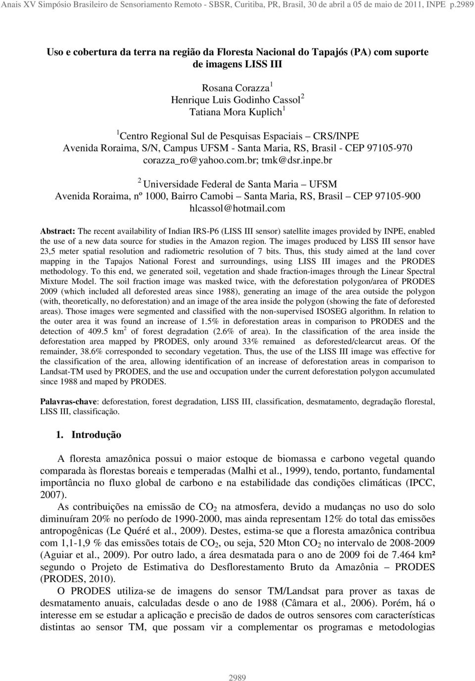 Sul de Pesquisas Espaciais CRS/INPE Avenida Roraima, S/N, Campus UFSM - Santa Maria, RS, Brasil - CEP 97105-970 corazza_ro@yahoo.com.br; tmk@dsr.inpe.