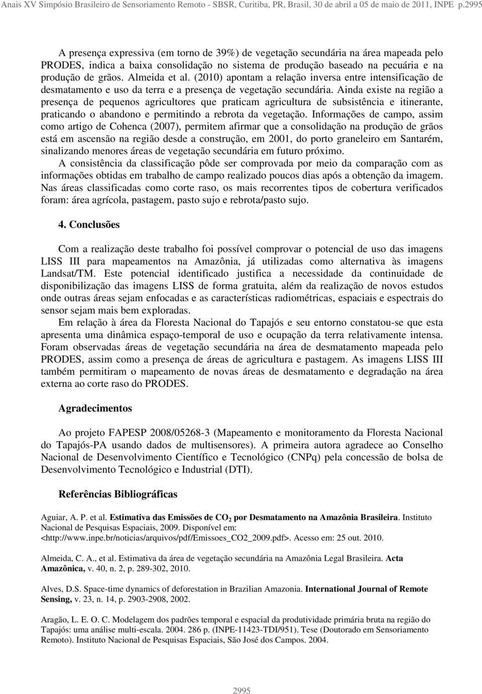 Almeida et al. (2010) apontam a relação inversa entre intensificação de desmatamento e uso da terra e a presença de vegetação secundária.