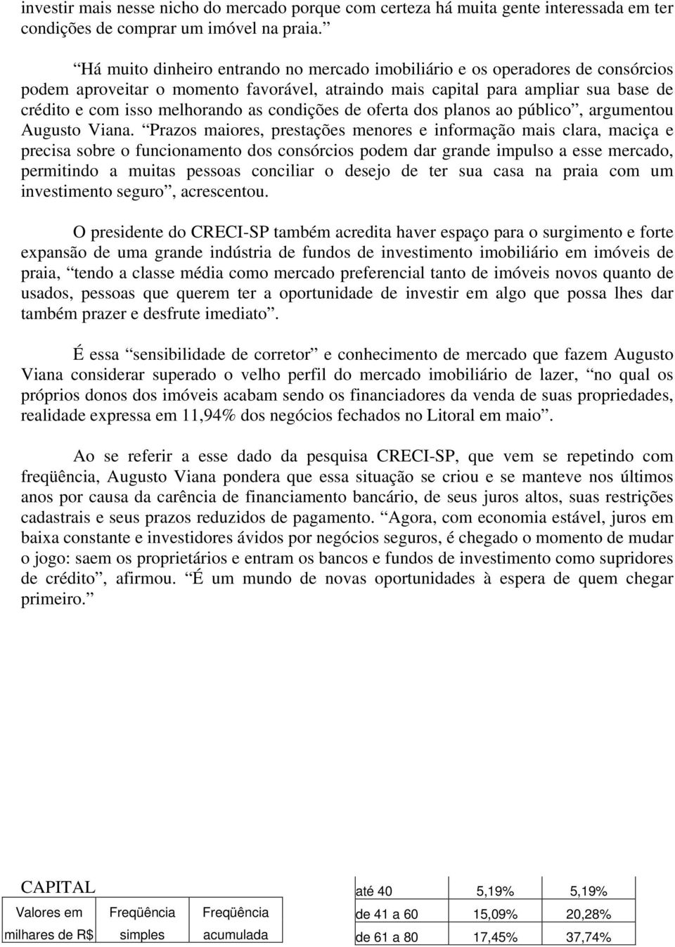 condições de oferta dos planos ao público, argumentou Augusto Viana.