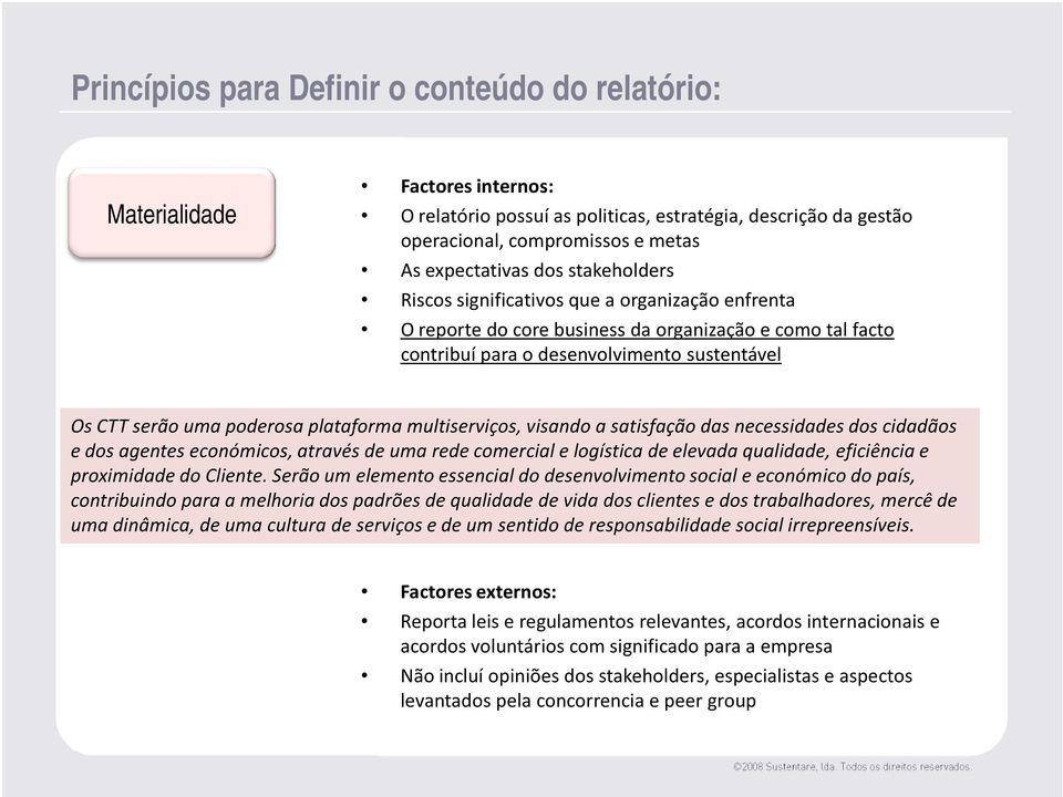 plataforma multiserviços, visando a satisfação das necessidades dos cidadãos e dos agentes económicos, através de uma rede comercial e logística de elevada qualidade, eficiência e proximidade do