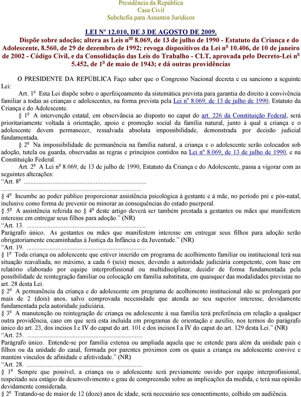 406, de 10 de janeiro de 2002 - Código Civil, e da Consolidação das Leis do Trabalho - CLT, aprovada pelo Decreto-Lei n o 5.