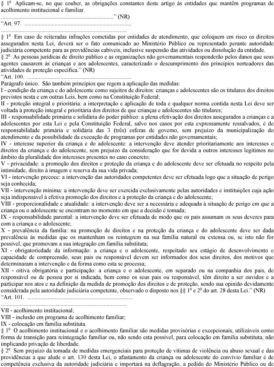 representado perante autoridade judiciária competente para as providências cabíveis, inclusive suspensão das atividades ou dissolução da entidade.