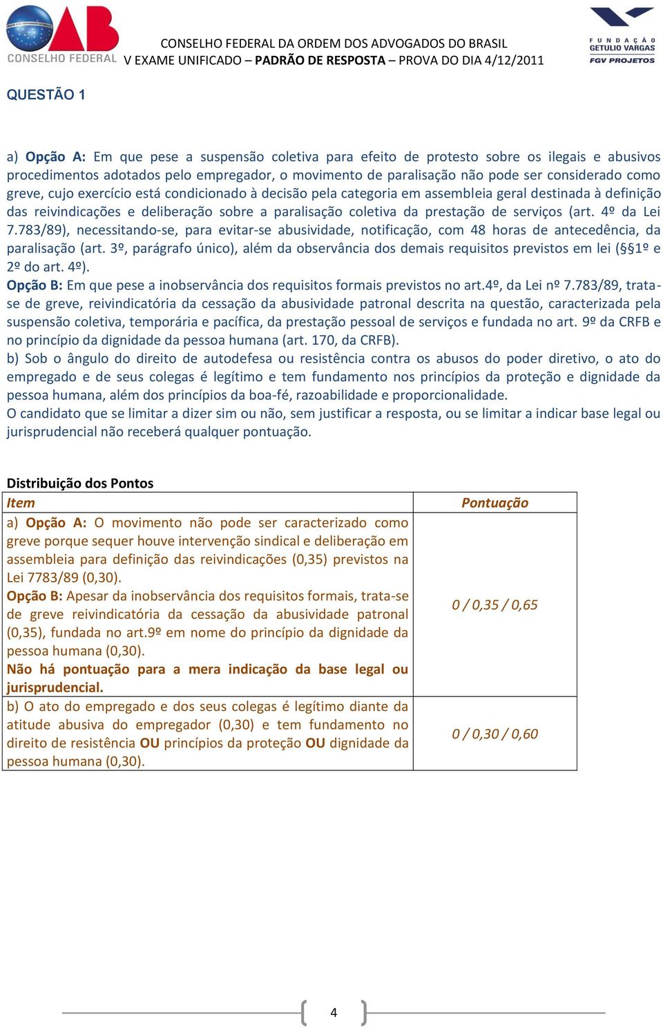 (art. 4º da Lei 7.783/89), necessitando-se, para evitar-se abusividade, notificação, com 48 horas de antecedência, da paralisação (art.