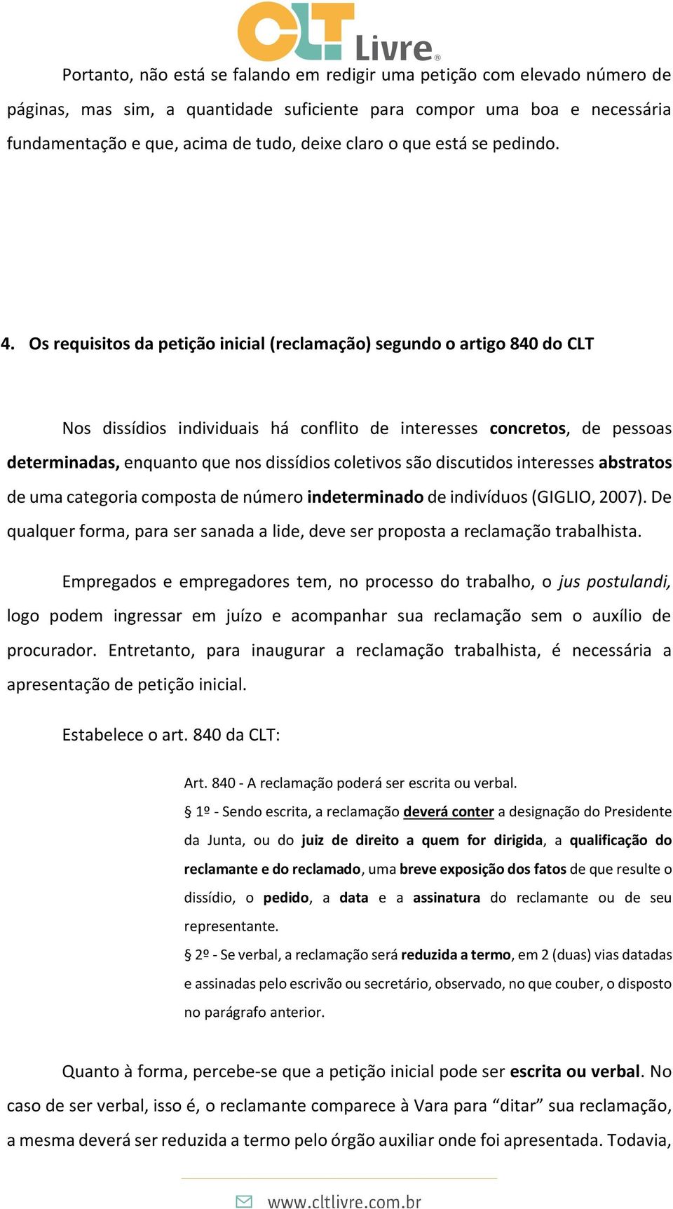 Os requisitos da petição inicial (reclamação) segundo o artigo 840 do CLT Nos dissídios individuais há conflito de interesses concretos, de pessoas determinadas, enquanto que nos dissídios coletivos