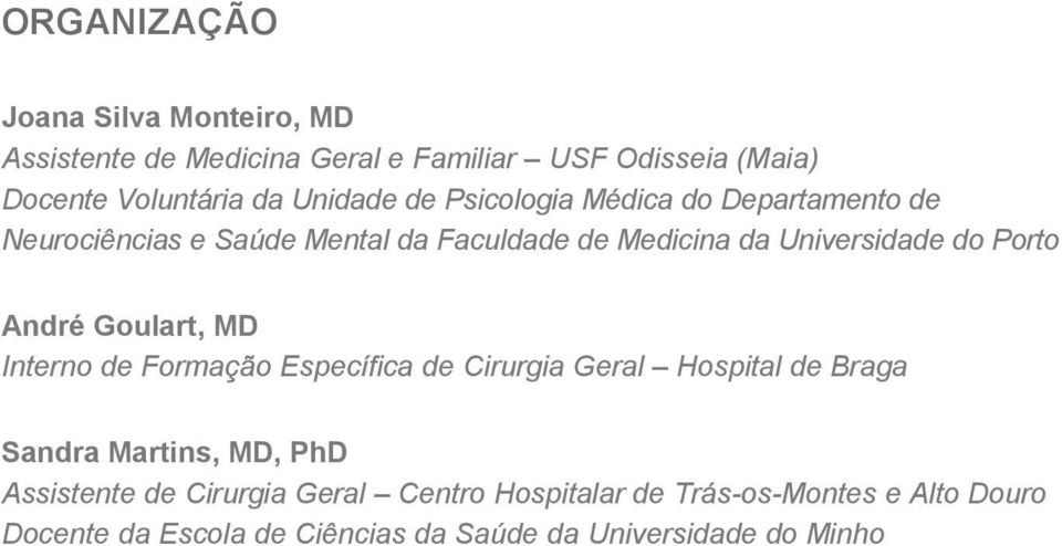 Porto André Goulart, MD Interno de Formação Específica de Cirurgia Geral Hospital de Braga Sandra Martins, MD, PhD