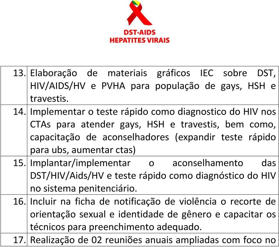 para ubs, aumentar ctas) 15. Implantar/implementar o aconselhamento das DST/HIV/Aids/HV e teste rápido como diagnóstico do HIV no sistema penitenciário. 16.