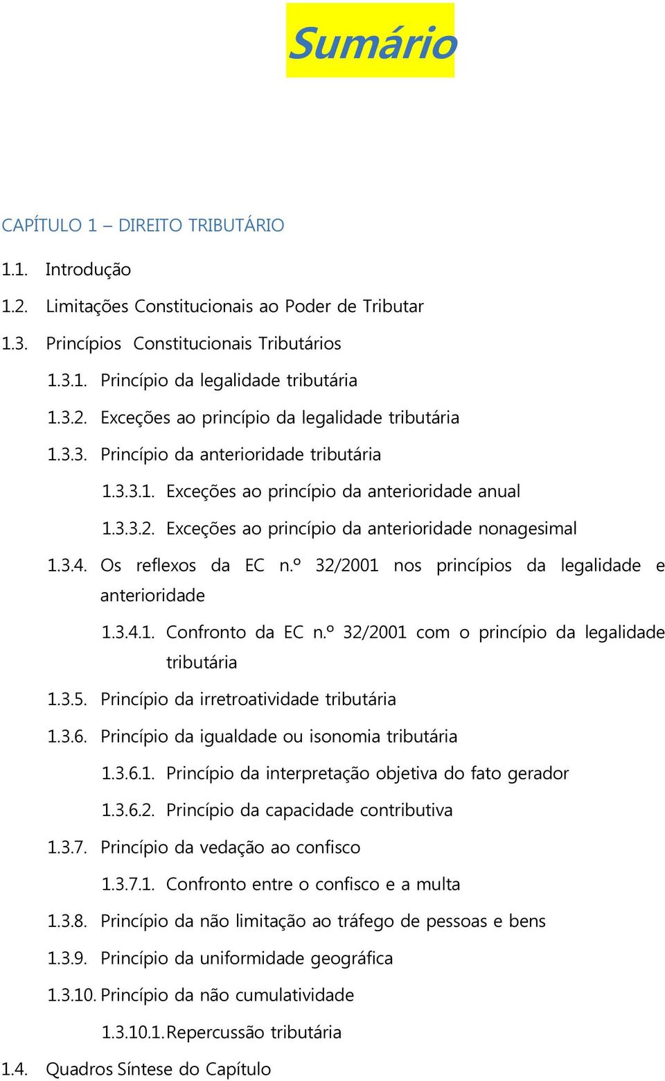 º 32/2001 nos princípios da legalidade e anterioridade 1.3.4.1. Confronto da EC n.º 32/2001 com o princípio da legalidade tributária 1.3.5. Princípio da irretroatividade tributária 1.3.6.