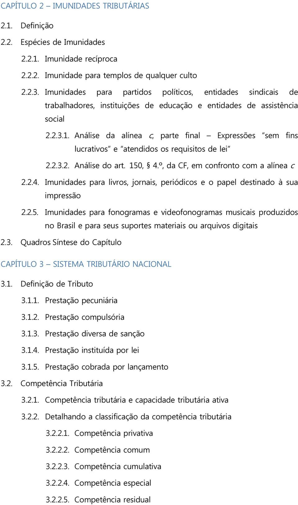 Análise da alínea c, parte final Expressões sem fins lucrativos e atendidos os requisitos de lei 2.2.3.2. Análise do art. 150, 4.