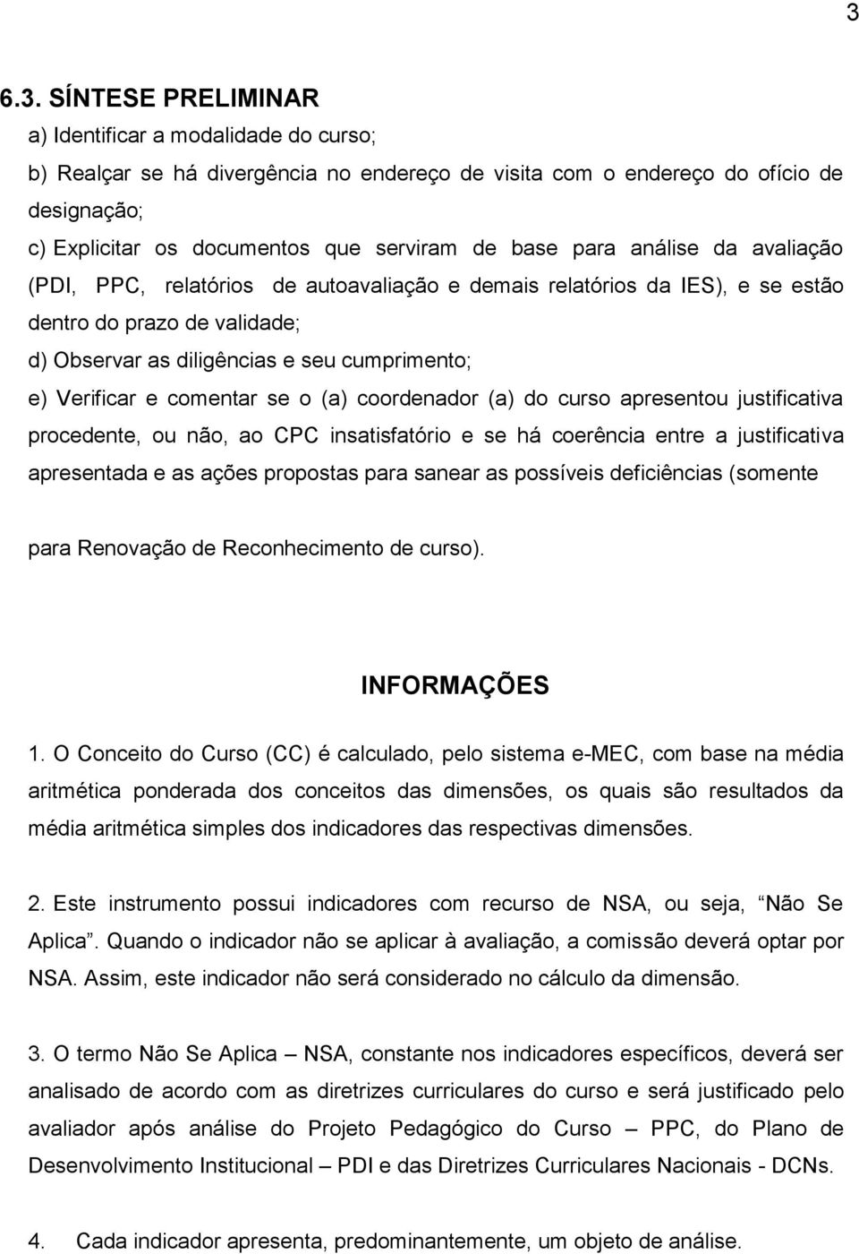 comentar se o (a) coordenador (a) do curso apresentou justificativa procedente, ou não, ao CPC insatisfatório e se há coerência entre a justificativa apresentada e as ações propostas para sanear as