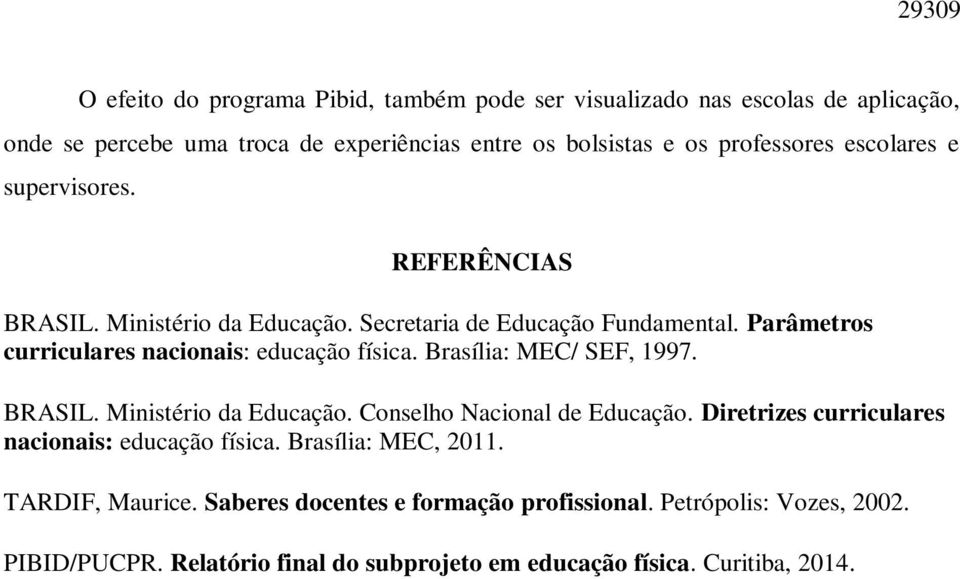 Parâmetros curriculares nacionais: educação física. Brasília: MEC/ SEF, 1997. BRASIL. Ministério da Educação. Conselho Nacional de Educação.